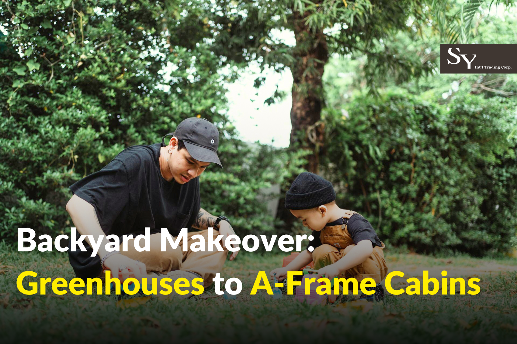 Transforming-Your-Backyard-From-Greenhouses-to-A-Frame-Cabins SY & CO. INTERNATIONAL TRADING CORPS.